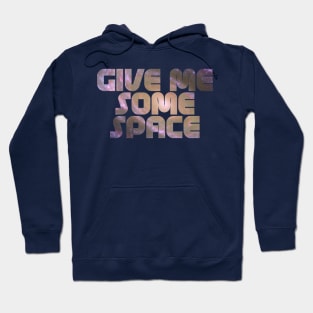 Give Me Some Space. Funny science astronomy Hoodie